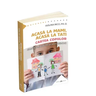 Acasa la mami, acasa la tati - Cartea copiilor. Cum sa te simti acasa intr-un camin sau in doua, Isolina Ricci