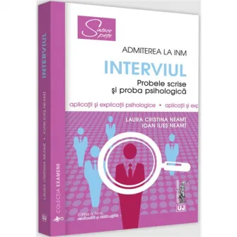 Admiterea la inm – interviul. Probele scrise si proba psihologica, ed. a IV-a