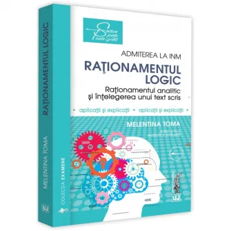 Admiterea la INM. Rationamentul logic. Editia a III-a, revazuta si adaugita, Melentina Toma