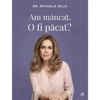 Am mancat. O fi pacat? - Dr Mihaela Bilic