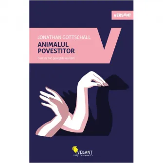 Animalul povestitor. Cum ne fac povestile oameni, Johnathan Gottschall