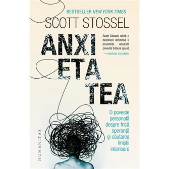 Anxietatea. O poveste personala despre frica, Scott Stossel