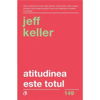 Atitudinea este totul -  carte de Jeff Keller (Editia a V-a)