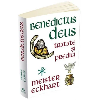 Benedictus Deus - Tratate si Predici, Meister Eckhart