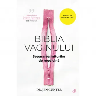 Biblia vaginului. Separarea miturilor de medicina, Dr. Jen Gunter
