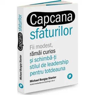 Capcana sfaturilor, Michael Bungay Stanier