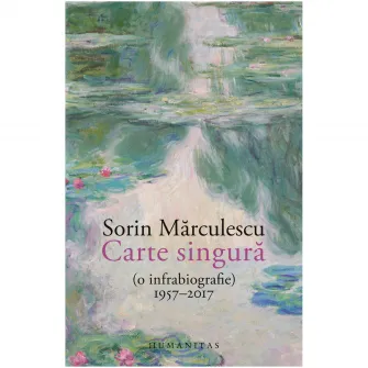 Carte singura(o infrabiografie) 1957-2017, Sorin Marculescu
