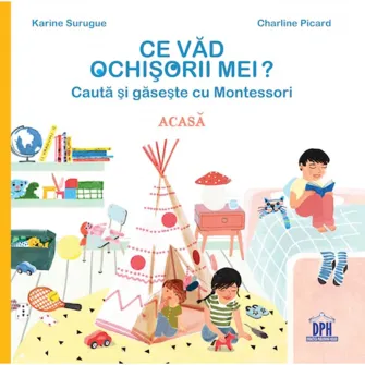 Ce vad ochisorii mei? - Acasa - cauta si gaseste cu Montessori, Karine Surugue