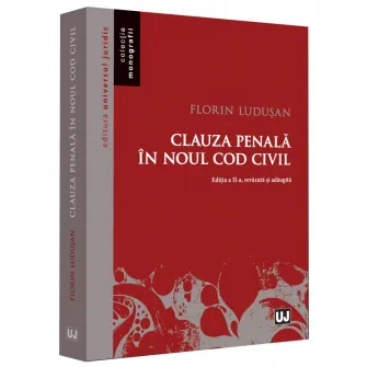 Clauza penala in noul cod civil. ed. a II-a, revazuta si adaugita, Florin Ludusan