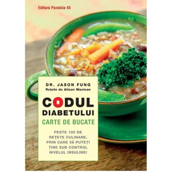 Codul diabetului. Carte de bucate, Dr. Jason Fung (retete de Alison Maclean)