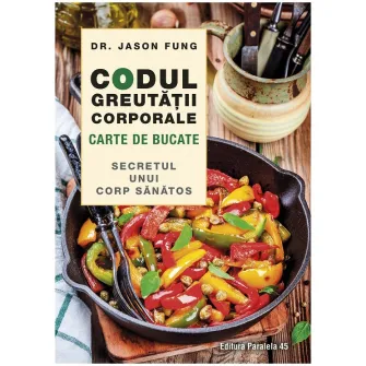 Codul greutatii corporale. Carte de bucate, Dr. Jason Fung