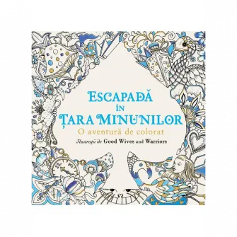 Colorat: escapada in tara minunilor. O aventura de colorat