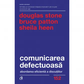 Comunicarea defectuoasa. Editia a II-a, Sheila Heen, Bruce Patton, Douglas Stone