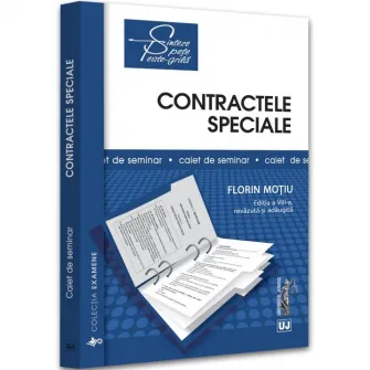 Contractele speciale. Sinteze teoretice, teste-grila si spete. Ed. VIII, Florin Motiu