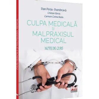 Culpa medicala si malpraxisul medical. Note de curs, Dan Perju Dumbrava, Cristian Savus, Carmen Corina Radu
