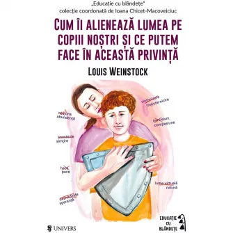 Cum ii alieneaza lumea pe copiii nostri si ce putem face in aceastДѓ privinta, Louis Weinstock
