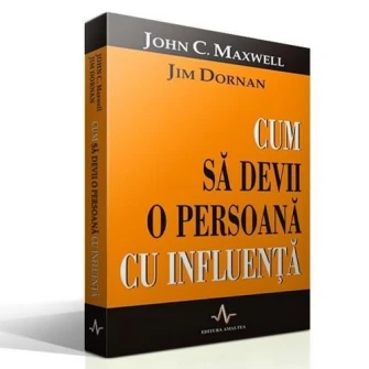 Cum sa devii o persoana cu influenta - John C. Maxwell, Jim Dornan