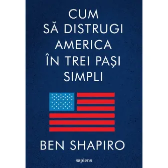 Cum sa distrugi America in trei pasi simpli, Ben Shapiro