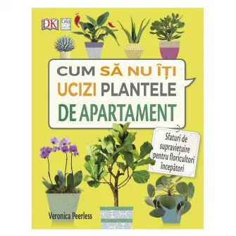 Cum sa nu-ti ucizi plantele de apartament, Veronica Peerless