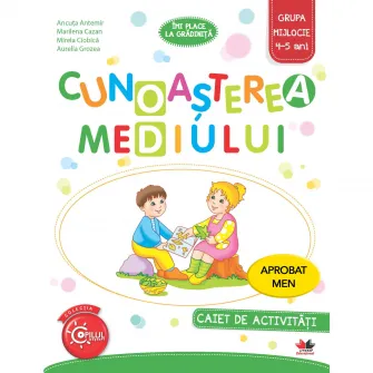 Cunoasterea Mediului. Caiet de Activitati. Grupa Mijlocie 4-5 Ani