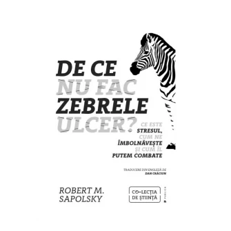 De ce nu fac zebrele ulcer?, Robert M. Sapolsky