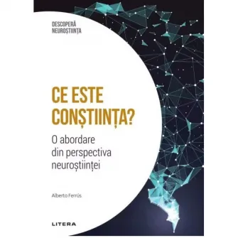 Descopera neurostiinta. Ce este constiinta? O abordare din perspectiva neurostiintei