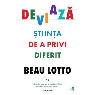 Deviaza. Stiinta de a privi diferit, Beau Lotto
