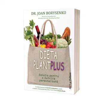 Dieta PlantPlus. Solutia pentru o nutritie personalizata, Joan Borysenko