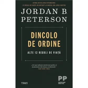 Dincolo de ordine. Alte 12 reguli de viata, Jordan B. Peterson
