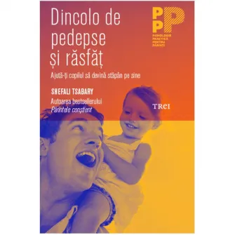 Dincolo de pedepse si rasfat. Ajuta-ti copilul sa devina stapan pe sine - Shefali Tsabary