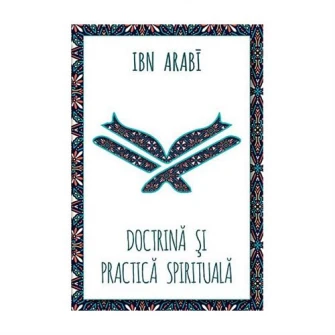 Doctrina si practica spirituala la Ibn Arabi