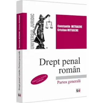 Drept penal roman. Partea generala, editia a V-a, Constantin Mitrache, Cristian Mitrache