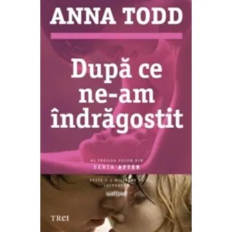 Dupa ce ne-am indragostit - Anna Todd