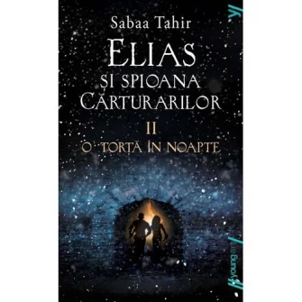 Elias Si Spioana Carturarilor 2. O Torta In Noapte, Sabaa Tahir