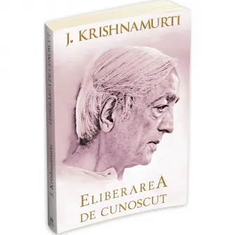 Eliberarea de cunoscut, Jiddu Krishnamurti