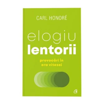 Elogiu lentorii. Provocari in era vitezei,Carl Honore