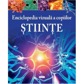 Enciclopedia vizuala a copiilor. Stiinte, Giles Sparrow