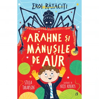 EROI RATACITI.Arahne si manusile de aur, Stella Tarakson