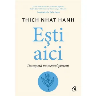Esti aici. Descopera momentul prezent, Thich Nhat Hanh