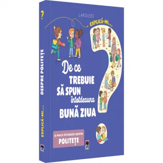 Explica-mi….de ce trebuie sa spun intotdeauna buna ziua, Larrousse