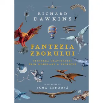 Fantezia zborului. Sfidarea gravitatiei prin modelare  evolutie, Richard Dawkins