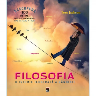 Filosofia. O istorie ilustrata a gandirii - Tom Jackson