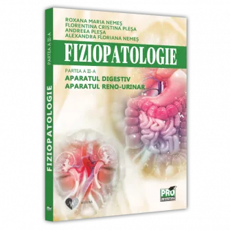 Fiziopatologie. Partea a III‐a. Aparatul digestiv. Aparatul reno‐urinar, Roxana Maria Nemeș, Florentina Cristina Pleșa, Alexandra Floriana Nemeș, Andreea Pleșa