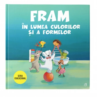Fram in lumea culorilor si a formelor, Iulia Burtea; Ilustratii de Oana Cocheci, Alexandra Abagiu