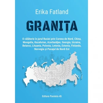 Granita. O calatorie in jurul Rusiei, Erika Fatland