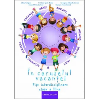 In caruselul vacantei - fise interdisciplinare - cls. a III-a - Adina Grigore, Cristina Ipate Toma, Georgeta Mihaela Crivac
