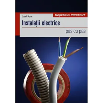 Instalatii electrice - pas cu pas - Josef Kunc
