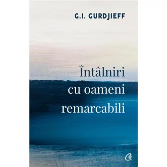 Intalniri cu oameni remarcabili. Ed a II a, G.I. Gurdjieff