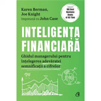 Inteligenta financiara. Ghidul managerului pentru intelegerea adevaratei semnificatii a cifrelor, Karen Berman, Joe Knight, John Case
