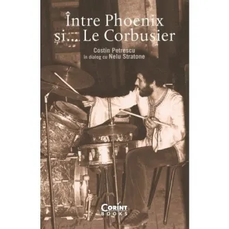 Intre Phoenix si... le Corbusier, Costin Petrescu, Nelu Stratone